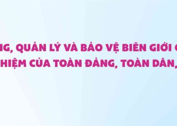 Băng rôn: Xây dựng, quản lý và bảo vệ biên giới quốc gia là trách nhiệm của toàn Đảng, toàn dân, toàn quân