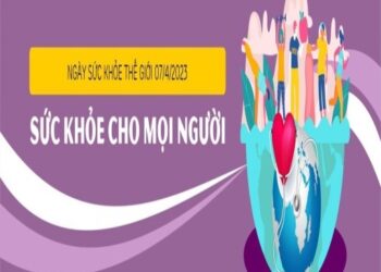 Những điều cần biết về “Ngày Sức khỏe thế giới, 07/4”