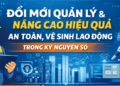 Đổi mới quản lý và nâng cao hiệu quả công tác an toàn, vệ sinh lao động trong kỷ nguyên số