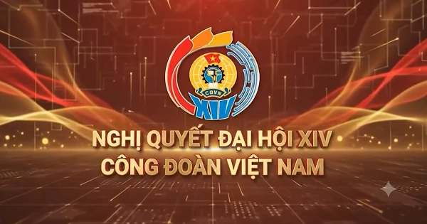 Clip – Nghị Quyết Đại hội XIV Công đoàn Việt Nam