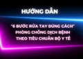 Video – 6 bước rửa tay đúng cách phòng chống dịch bệnh theo tiêu chuẩn Bộ Y  tế